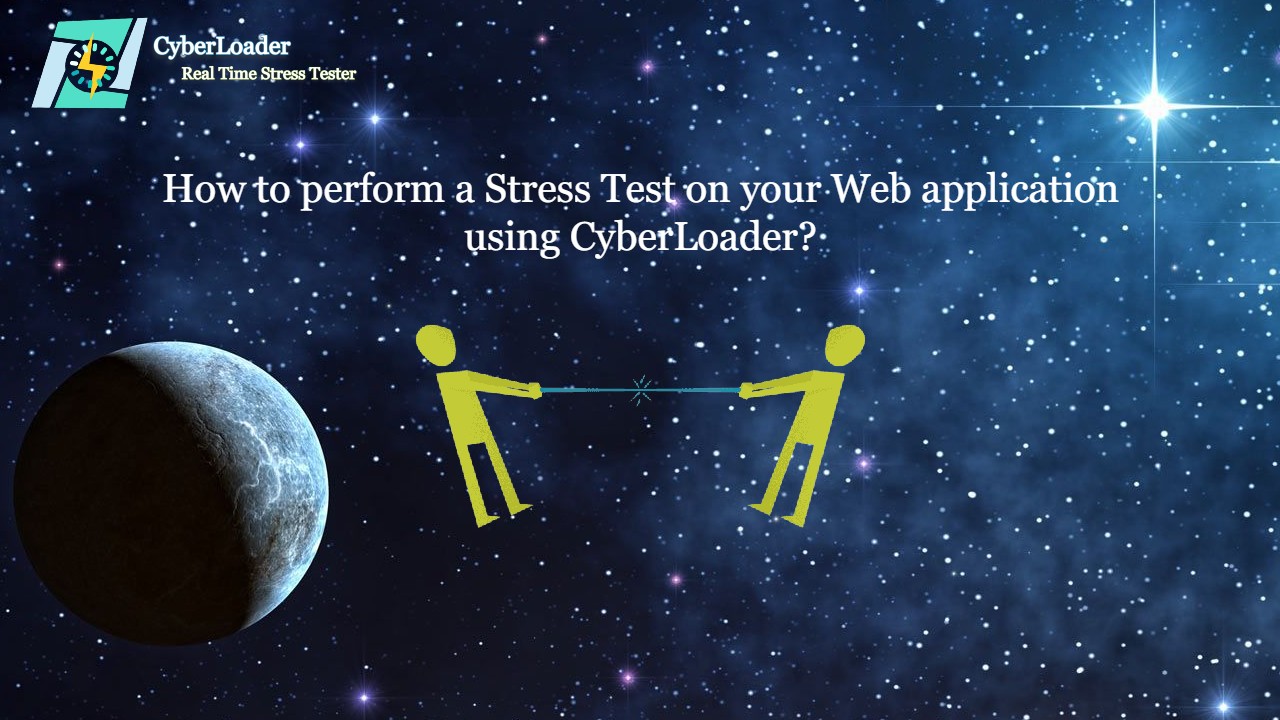 How to perform a Stress Test on your Web application using CyberLoader?