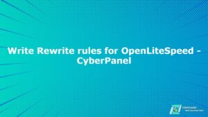 Read more about the article Write Rewrite rules for OpenLiteSpeed – CyberPanel