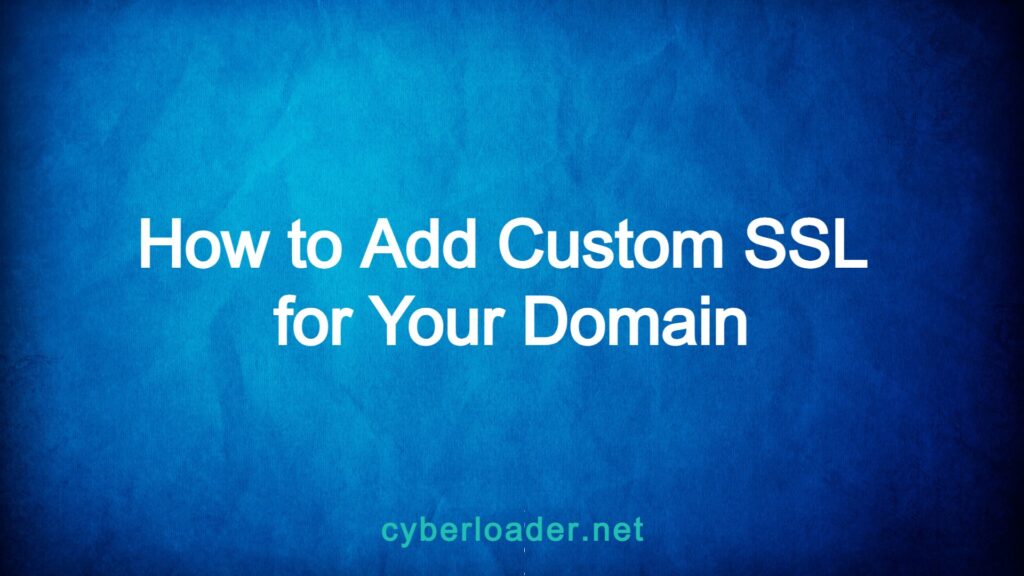 How to Add Custom SSL for Your Domain