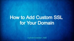 How to Setup Custom SSL for Your Domain in CyberPanel