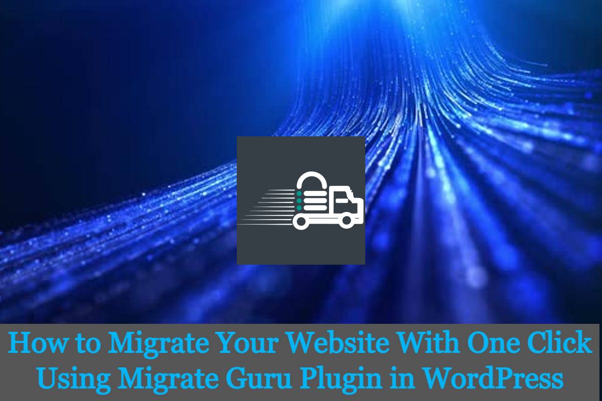 You are currently viewing How to Migrate Your Website With One Click Using Migrate Guru Plugin in WordPress