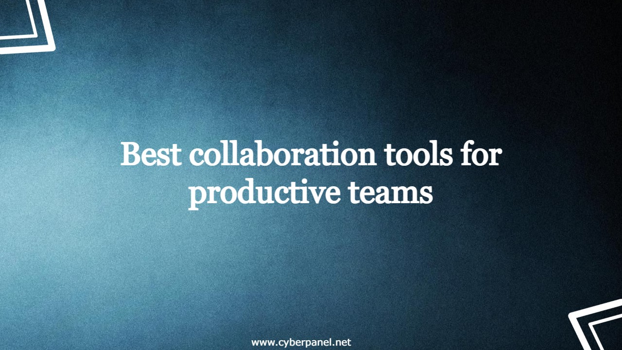Best collaboration tools for productive teams