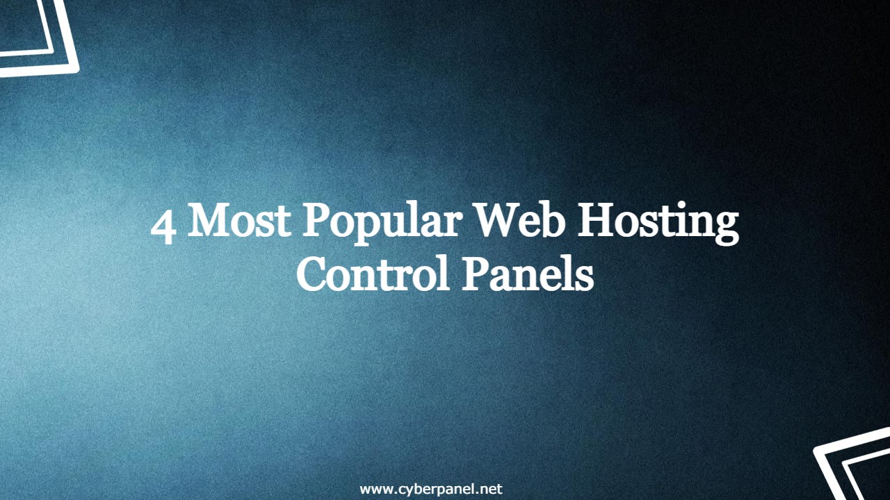 4 Most Popular Web Hosting Control Panels